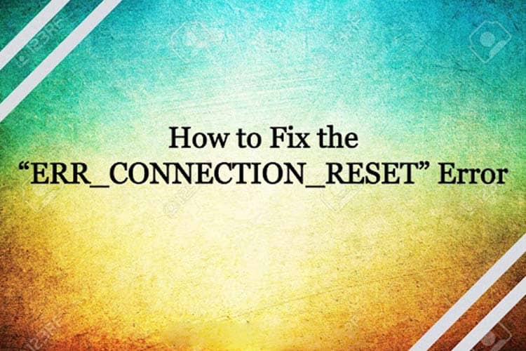 Mengenal Apa Itu ERR_CONNECTION_RESET? Penyebab dan Cara Mengatasinya