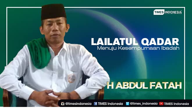 H Abdul Fatah: Lailatul Qadar, Menuju Kesempurnaan Ibadah
